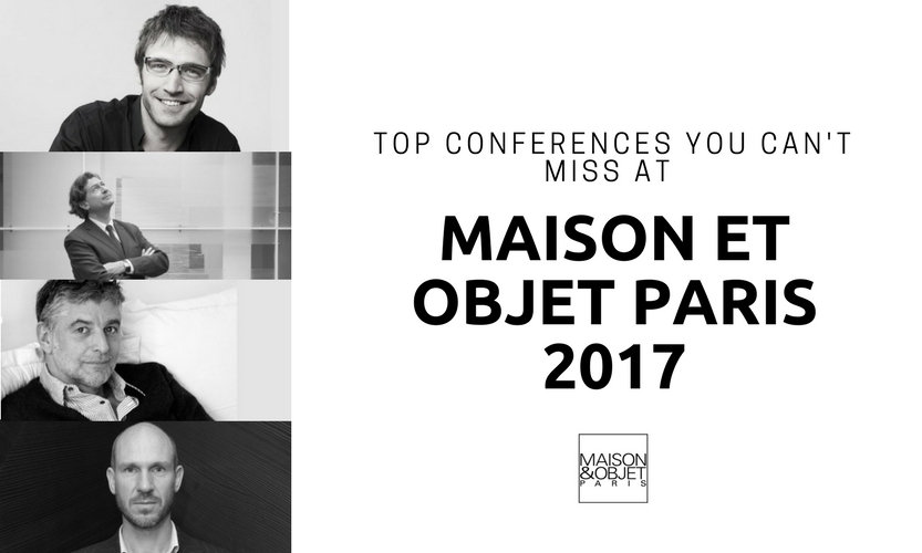 Top conferences You Can't Miss at Maison et Objet Paris 2017