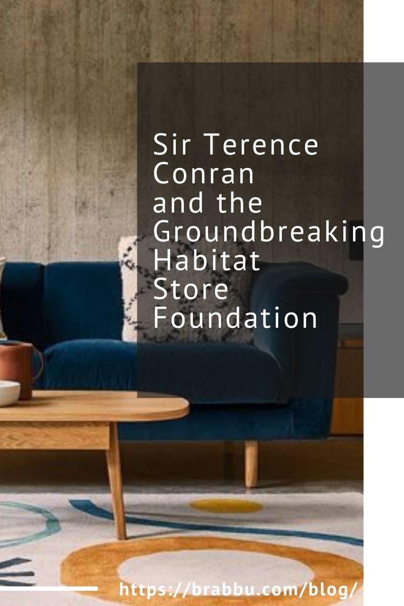 Sir Terence Conran and the Groundbreaking Habitat Store Foundation