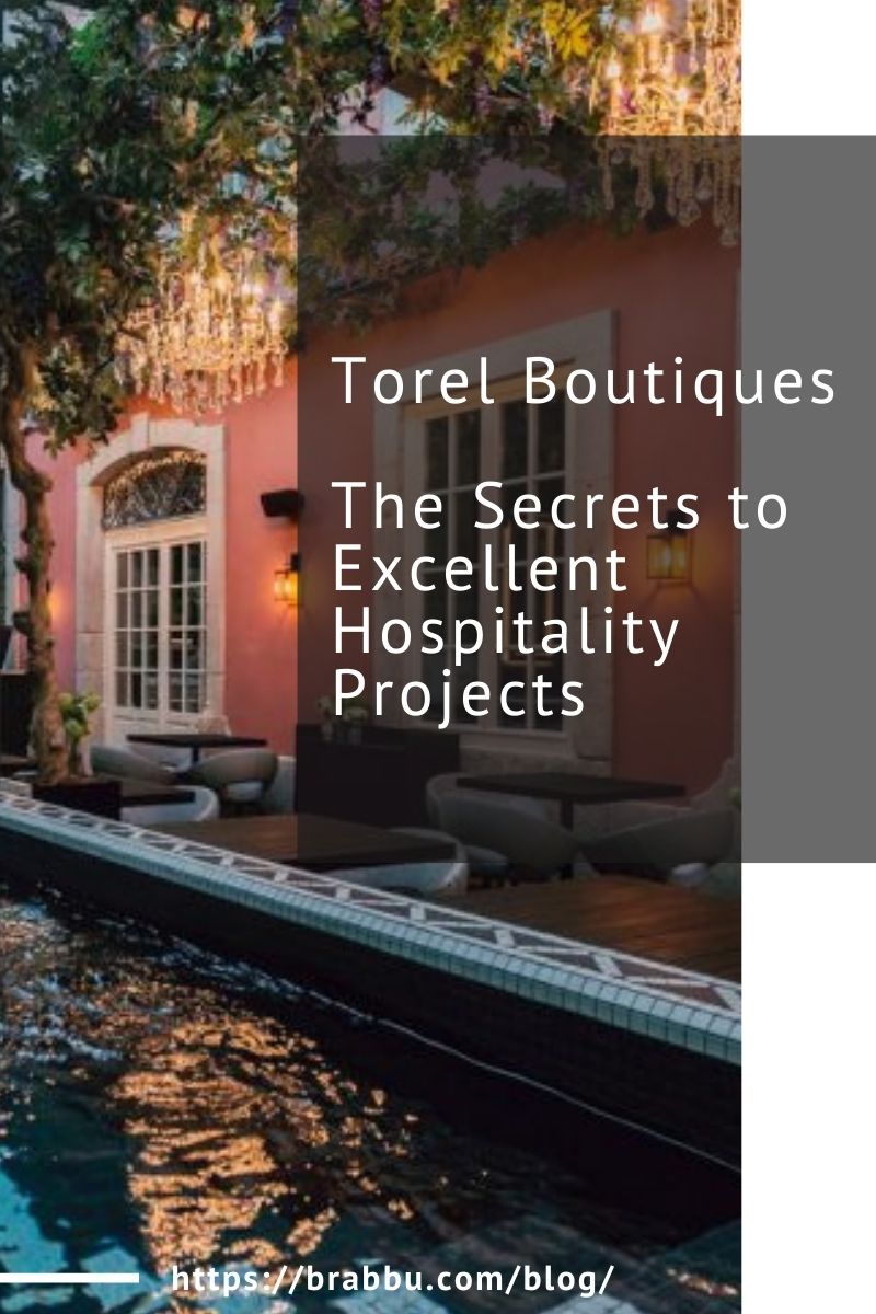 Torel Boutiques, The Secrets to Excellent Hospitality Projects