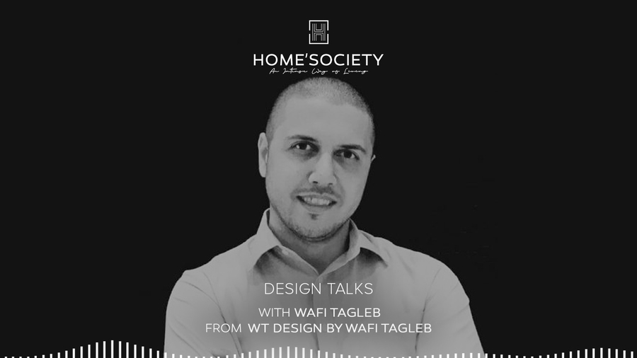 Design Talks with Wafi Tagleb Luxury Interiors
